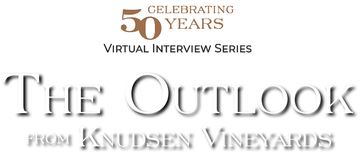 celebrating 50 years virtual series: the outlook from knudsen vineyards